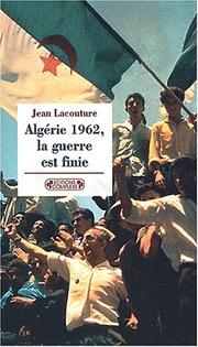 Cover of: 1962, l'Algérie la guerre est finie by Jean Lacouture