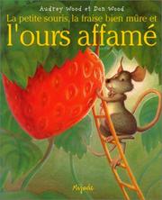 Cover of: La Petite Souris, la fraise bien mûre et l'ours affamé by Don Wood, Audrey Wood
