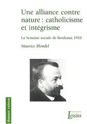 Cover of: Une alliance contre nature, catholicisme et intégrisme : la semaine sociale de Bordeaux 1910