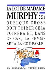 Cover of: La Loi de madame Murphy : Si quelque chose doit foirer cela foirera et, dans ce cas, la femme sera la coupable !