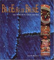 Brodeurs de brume. Les Miao de la Chine secrète, illustrations en couleur, 160 photos by Annie Reffet