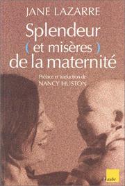 Cover of: Splendeur (et misères) de la maternité by Jane Lazarre, Nancy Huston, Jane Lazarre, Nancy Huston