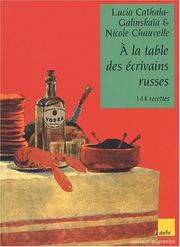 Cover of: A la table des écrivains russes by Lucia Cathala, Nicole Chauvelle