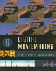 Digital moviemaking by Lynne S. Gross, Larry W. Ward