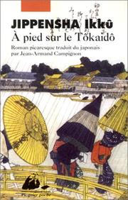 Cover of: A pied sur le Tôkaidô (roman picaresque) by Jippensha Ikkû, Jean-Armand Campignon