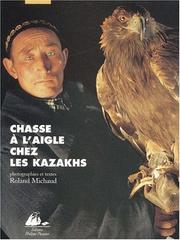 Cover of: Chasse à l'aigle chez les Kazakhs by Roland Michaud, Sabrina Michaud, Moukhtar Aouezov