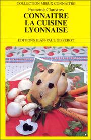 Cover of: Connaître la cuisine lyonnaise by Francine Claustres