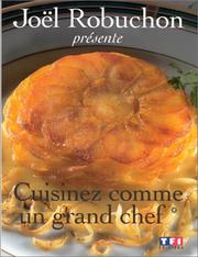 Cover of: Cuisinez comme un grand chef by Joël Robuchon, Guy Job, ABC de la cuisine (Emission de télévision)