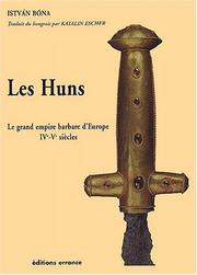 Cover of: Les Huns : Le grand empire barbare d'Europe IVe - Ve siècle