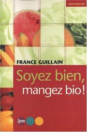 Cover of: Soyez bien, mangez bio ! by France Guillain