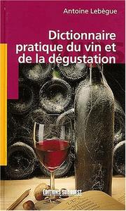 Cover of: Dictionnaire pratique du vin et de la dégustation