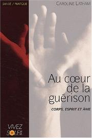 Cover of: Au coeur de la guérison by Caroline Latham