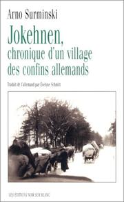 Cover of: Jokehnen, chronique d'un village des confins allemands by Arno Surminski, Evelyne Schmitt