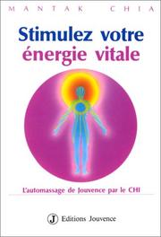 Cover of: Stimulez votre énergie vitale : L'Automassage de jouvence par le Chi