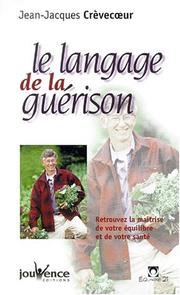 Cover of: Le Langage de la guérison : Retrouvez la maîtrise de votre équilibre et de votre santé