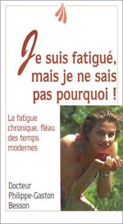 Cover of: Je suis fatigué, mais je ne sais pas pourquoi : La Fatigue chronique, fléau des temps modernes