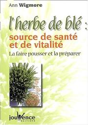 Cover of: L'herbe de blé, source de santé et de vitalité by Ann Wigmore