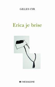 Cover of: Erica Je Brise by Gilles Cyr, Gilles Cyr