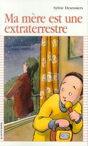 Cover of: Ma Mere Est Une Extraterrestre by Sylvie Desrosiers