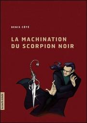 Cover of: La Machination Du Scorpion Noir by Denis Cote