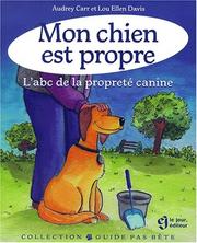 Cover of: Mon chien est propre l ABC de la proprete canine by Carr