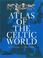 Cover of: Atlas of the Celtic World