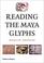 Cover of: Reading the Maya glyphs