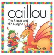 Cover of: Caillou the Prince and the Dragon: The Prince and the Dragon (North Star (Caillou))