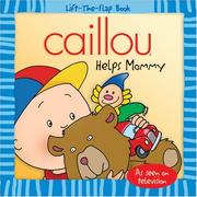 Cover of: Caillou Helps Mommy (Lift-the-Flap Book)