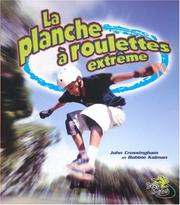 La Planche a Roulette Extreme / Extreme Skateboarding (Sans Limites / Without Limits) by John Crossingham