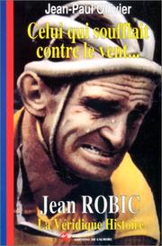 Cover of: Celui qui soufflait contre le vent... Jean Robic by Jean-Paul Ollivier