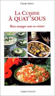 Cover of: La cuisine à quat'sous. Bien manger sans se ruiner by Claude Aubert