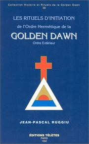 Cover of: Les rituels d'initiation de l'Ordre hermétique de la Golden Dawn, tome 3