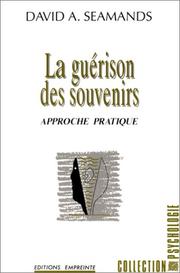 Cover of: La Guérison des souvenirs. Approche pratique by David A. Seamands