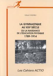 La gymnastique au XIXe siècle ou la naissance de l'éducation physique by Andrieu G.