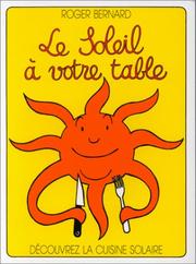 Cover of: Le soleil à votre table. Découvrez la cuisine solaire by Roger Bernard