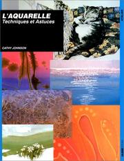 Cover of: L'aquarelle. Techniques et astuces by Cathy Johnson