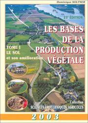Les bases de la production végétale. Le sol et son amélioration, tome 1 by Dominique Soltner