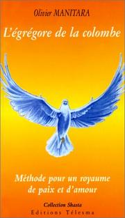 Cover of: L'Egrégore de la colombe. Méthode pour un royaume de paix et d'amour