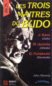 Cover of: Les Trois Maitres du budo. Jigoro Kano, Morihei Ueshiba, Gichin Funakoshi