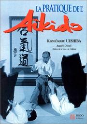 Cover of: La pratique de l'aïkido  by Kisshomaru Ueshiba, Thierry Plée, Josette Nickels-Grolier