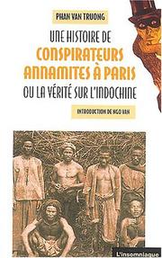 Cover of: Une histoire de conspirateurs annamites à Paris : Ou la vérité sur l'Indochine