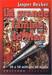 Cover of: La grande famine de Mao by Jasper Becker