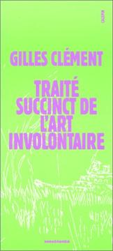 Cover of: Traité succinct de l'art involontaire by Gilles Clément