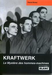 Cover of: Kraftwerk, le mystère des hommes machines by Pascal Bussy