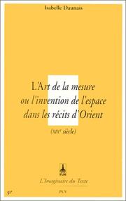 Cover of: L'art de la mesure, ou, L'invention de l'espace dans les récits d'Orient (XIXe siècle) by Daunais