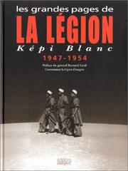 Cover of: Les Grandes Pages de la légion képi blanc 1947-1954 by Général Bernard Grail