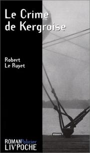 Cover of: Le Crime de Kergroise by Robert Le Ruyet