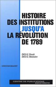 Histoire des institutions jusqu'à la révolution de 1789 by Christian Beaudet