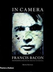 Cover of: In Camera: Francis Bacon: photography, film, and the practice of painting